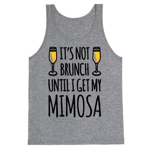 It's Not Brunch Until I Get My Mimosa  Tank Top