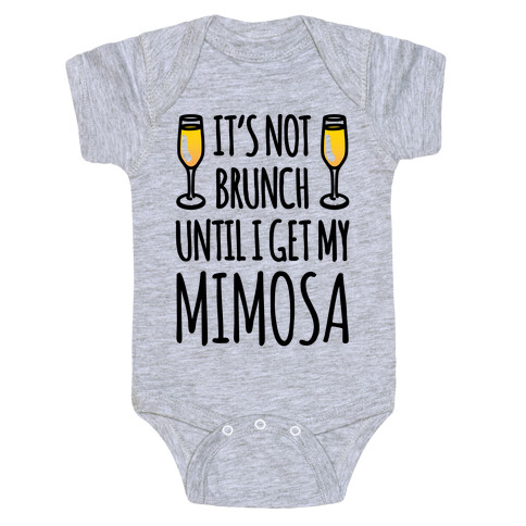 It's Not Brunch Until I Get My Mimosa  Baby One-Piece