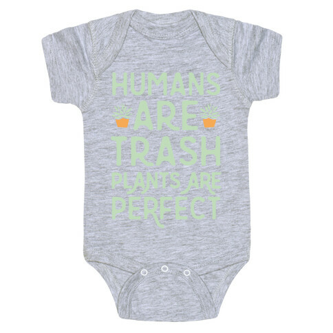 Humans Are Trash Plants Are Perfect White Print Baby One-Piece