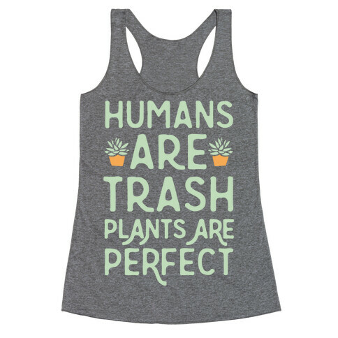 Humans Are Trash Plants Are Perfect White Print Racerback Tank Top