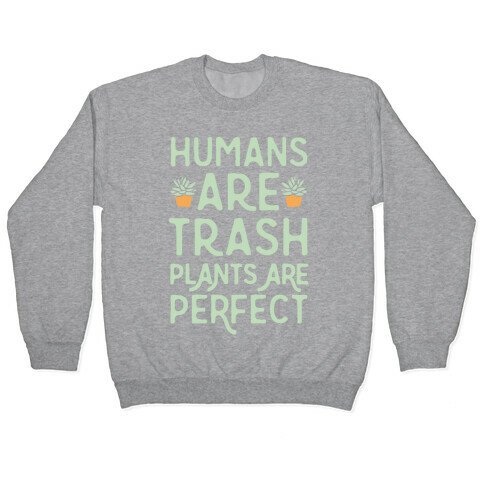Humans Are Trash Plants Are Perfect White Print Pullover