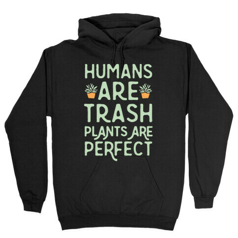 Humans Are Trash Plants Are Perfect White Print Hooded Sweatshirt