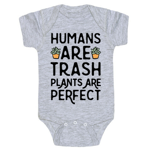 Humans Are Trash Plants Are Perfect Baby One-Piece