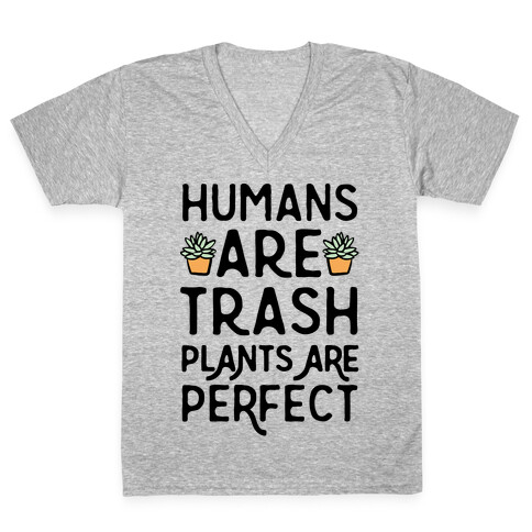 Humans Are Trash Plants Are Perfect V-Neck Tee Shirt