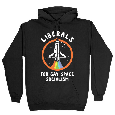 Liberals For Gay Space Socialism Hooded Sweatshirt