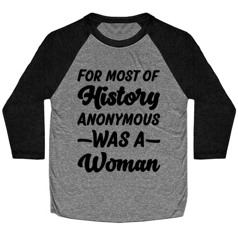 For Most of History Anonymous Was A Woman Baseball Tee