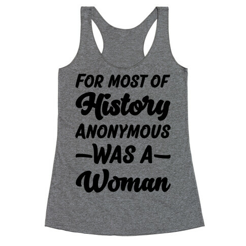 For Most of History Anonymous Was A Woman Racerback Tank Top