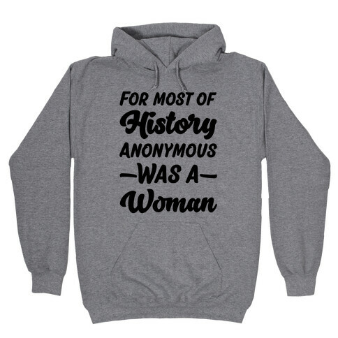 For Most of History Anonymous Was A Woman Hooded Sweatshirt
