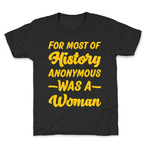 For Most of History Anonymous Was A Woman Kids T-Shirt