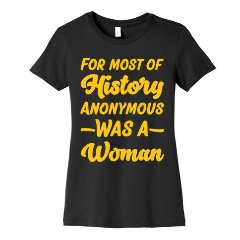 For Most of History Anonymous Was A Woman Womens T-Shirt