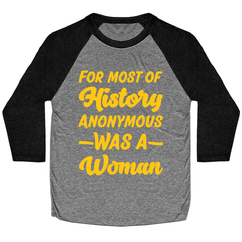 For Most of History Anonymous Was A Woman Baseball Tee