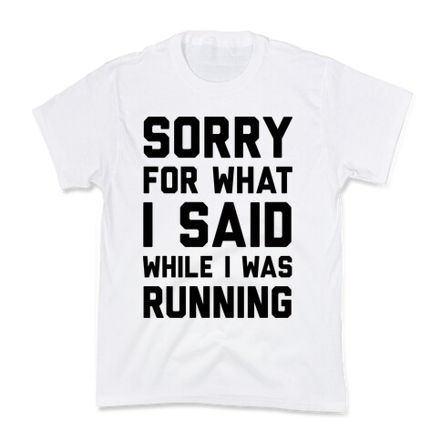 Sorry For What I Said While I Was Running Kids T-Shirt