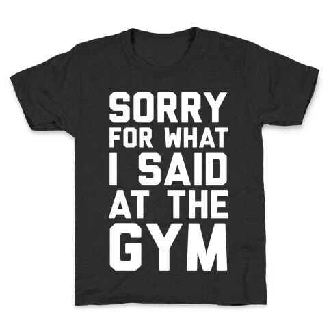 Sorry For What I Said At The Gym Kids T-Shirt