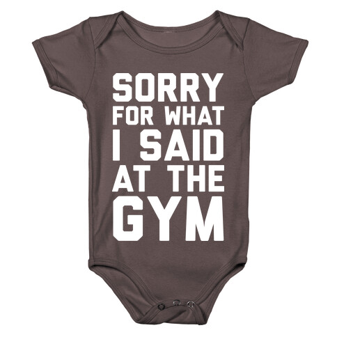 Sorry For What I Said At The Gym Baby One-Piece