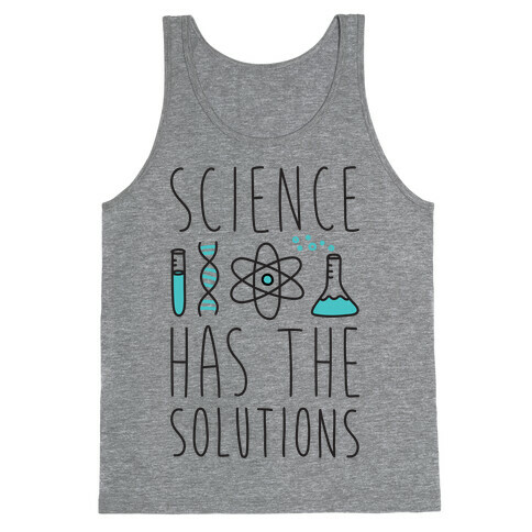 Science Has The Solutions Tank Top