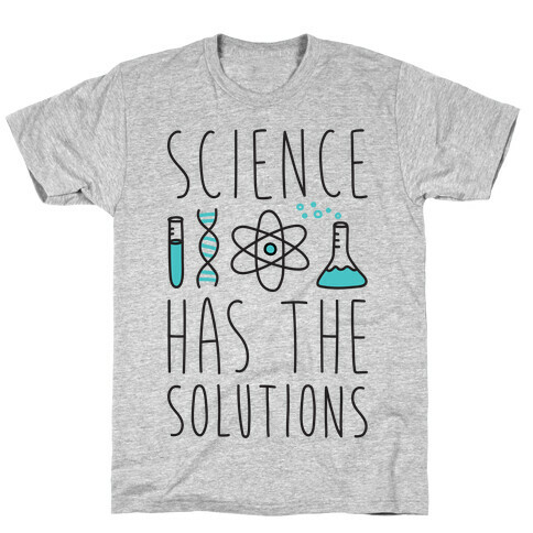 Science Has The Solutions T-Shirt
