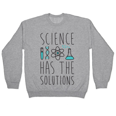 Science Has The Solutions Pullover