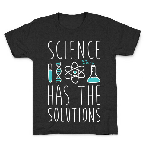 Science Has The Solutions Kids T-Shirt