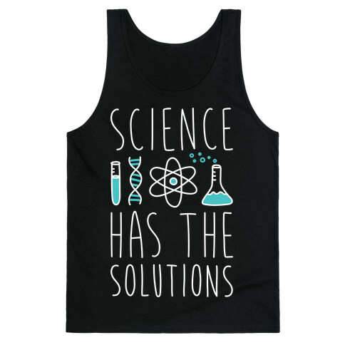 Science Has The Solutions Tank Top