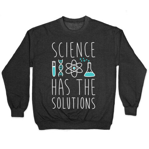 Science Has The Solutions Pullover