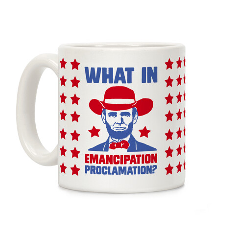 What In Emancipation Proclamation? Coffee Mug