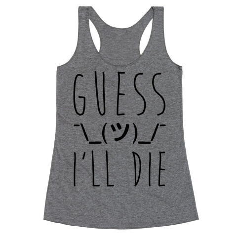 Guess I'll Die Racerback Tank Top