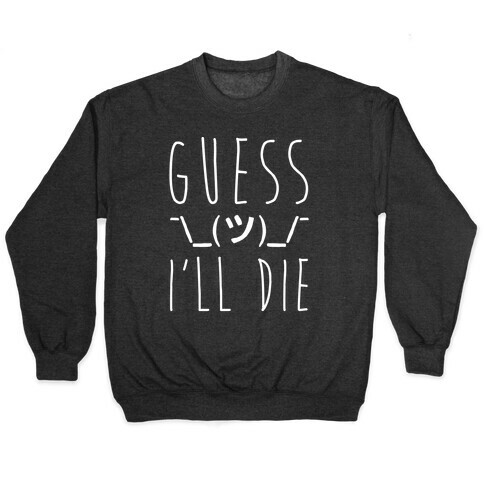 Guess I'll Die White Print Pullover