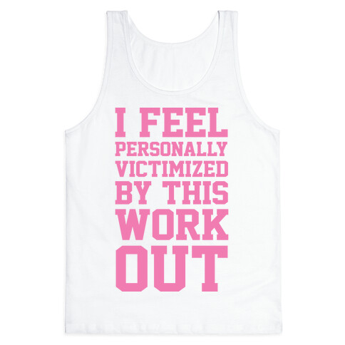 I Feel Personally Victimized By This Workout Tank Top