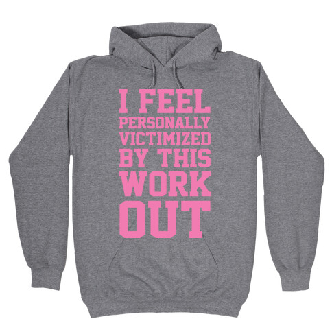 I Feel Personally Victimized By This Workout Hooded Sweatshirt