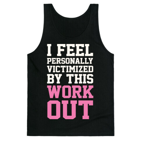 I Feel Personally Victimized By This Workout Tank Top