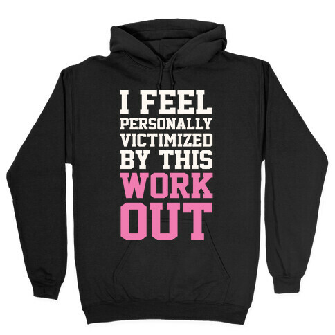 I Feel Personally Victimized By This Workout Hooded Sweatshirt