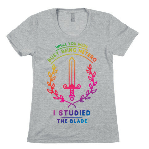While You Were Busy Being Hetero Womens T-Shirt