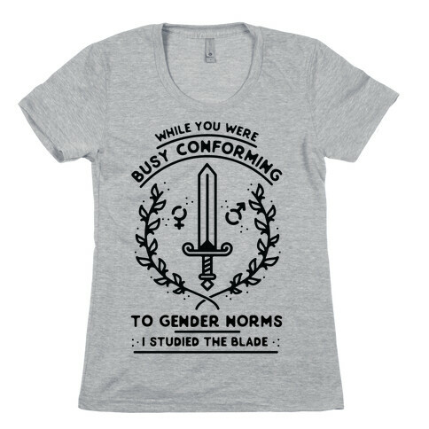 While You Were Busy Conforming to Gender Norms Womens T-Shirt