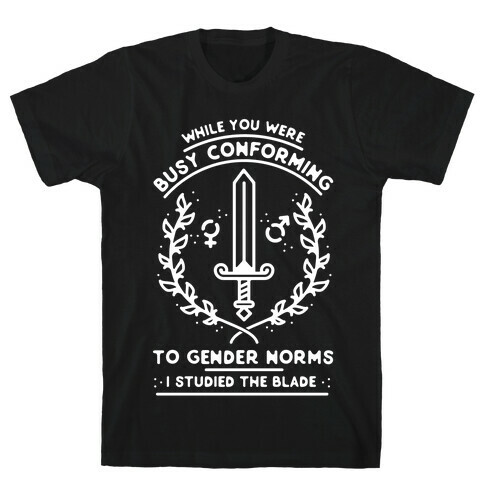 While You Were Busy Conforming to Gender Norms T-Shirt
