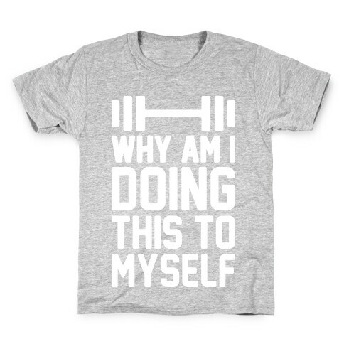 Why Am I Doing This To Myself Kids T-Shirt