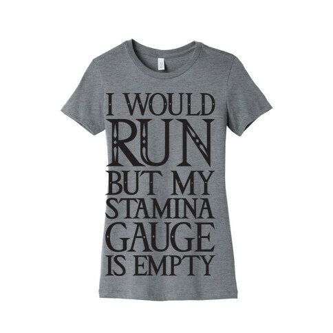 I Would Run But My Stamina Gauge Is Empty Womens T-Shirt