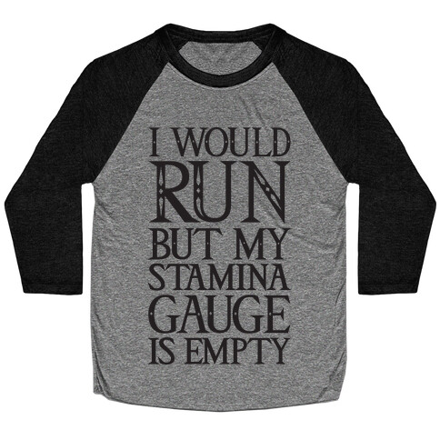 I Would Run But My Stamina Gauge Is Empty Baseball Tee