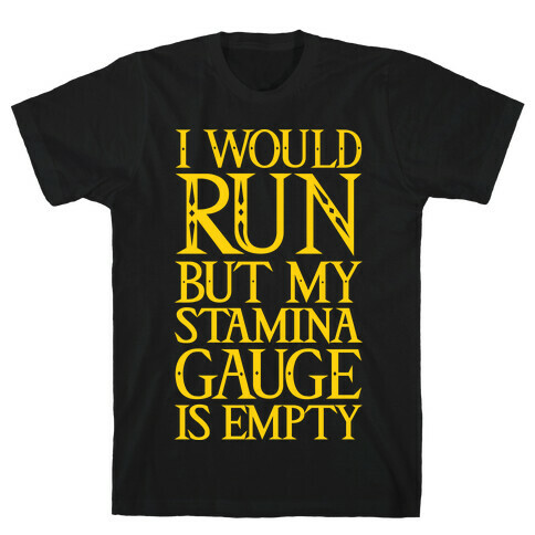 I Would Run But My Stamina Gauge Is Empty T-Shirt
