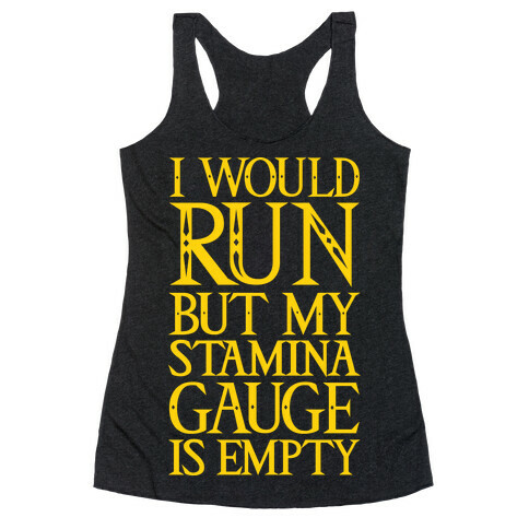 I Would Run But My Stamina Gauge Is Empty Racerback Tank Top