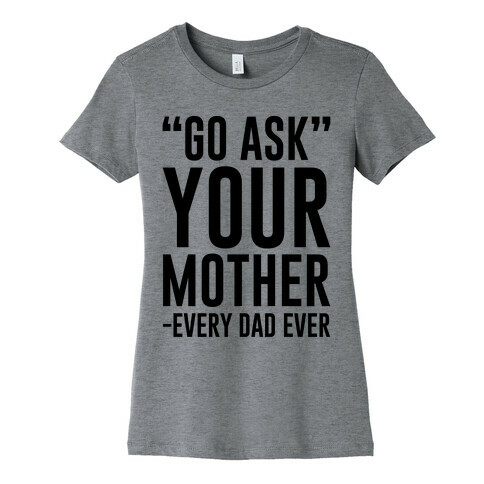 Go Ask Your Mother Womens T-Shirt