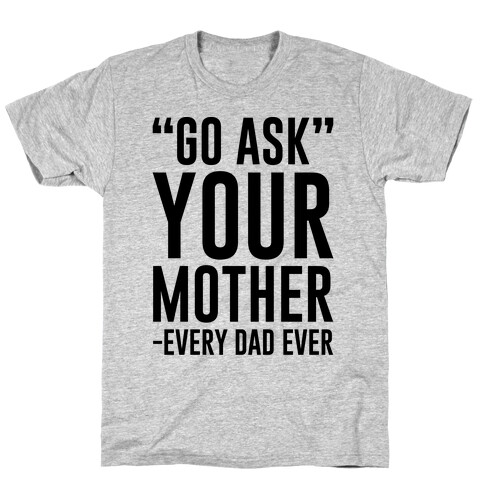 Go Ask Your Mother T-Shirt