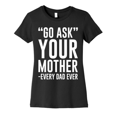 Go Ask Your Mother White Print Womens T-Shirt