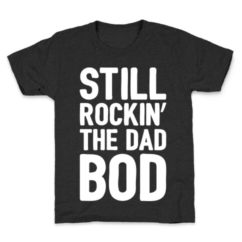 Still Rockin' The Dad Bod White Print Kids T-Shirt