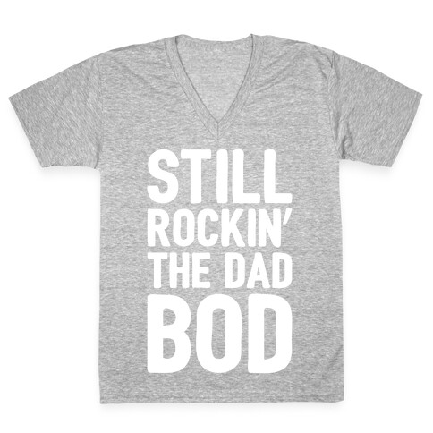 Still Rockin' The Dad Bod White Print V-Neck Tee Shirt