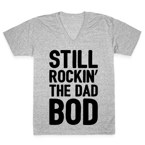 Still Rockin' The Dad Bod V-Neck Tee Shirt