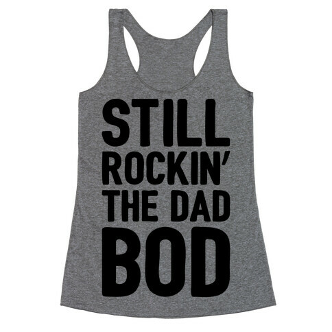 Still Rockin' The Dad Bod Racerback Tank Top