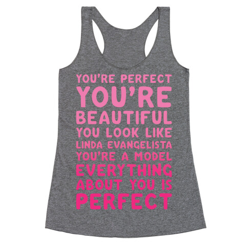 You're Beautiful You Look Like Linda Evangelista Racerback Tank Top