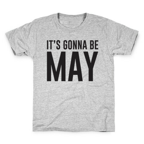 It's Gonna Be May Kids T-Shirt