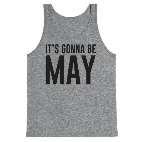 It's Gonna Be May Tank Top
