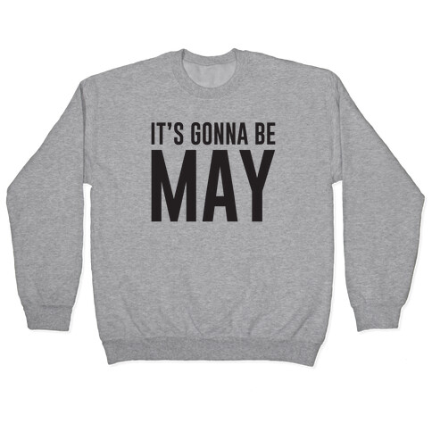 It's Gonna Be May Pullover